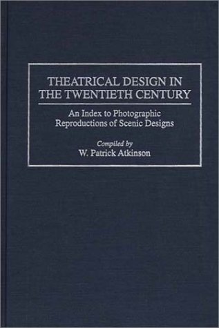 Theatrical Design In The Twentieth Century: An Index To Photographic Reproductions Of Scenic Designs