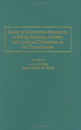 Guide To Information Resources In Ethnic Museum, Library, And Archival Collections In The United States