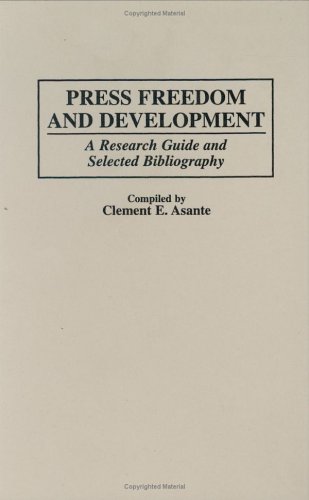 Press Freedom And Development: A Research Guide And Selected Bibliography