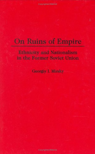 On Ruins Of Empire: Ethnicity And Nationalism In The Former Soviet Union
