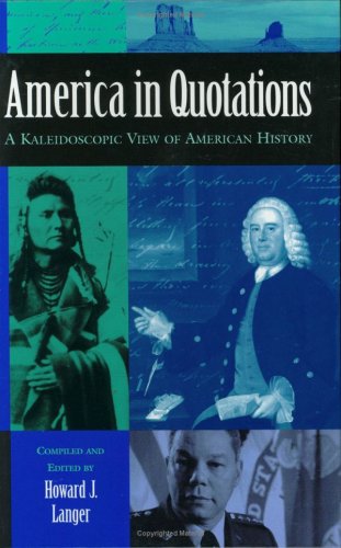 America In Quotations: A Kaleidoscopic View Of American History