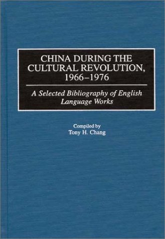 China During The Cultural Revolution, 1966-1976: A Selected Bibliography Of English Language Works