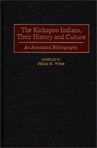 The Kickapoo Indians, Their History And Culture