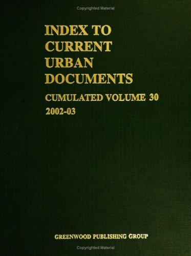 Index To Current Urban Documents: A Guide To Local Government Publications, 2002