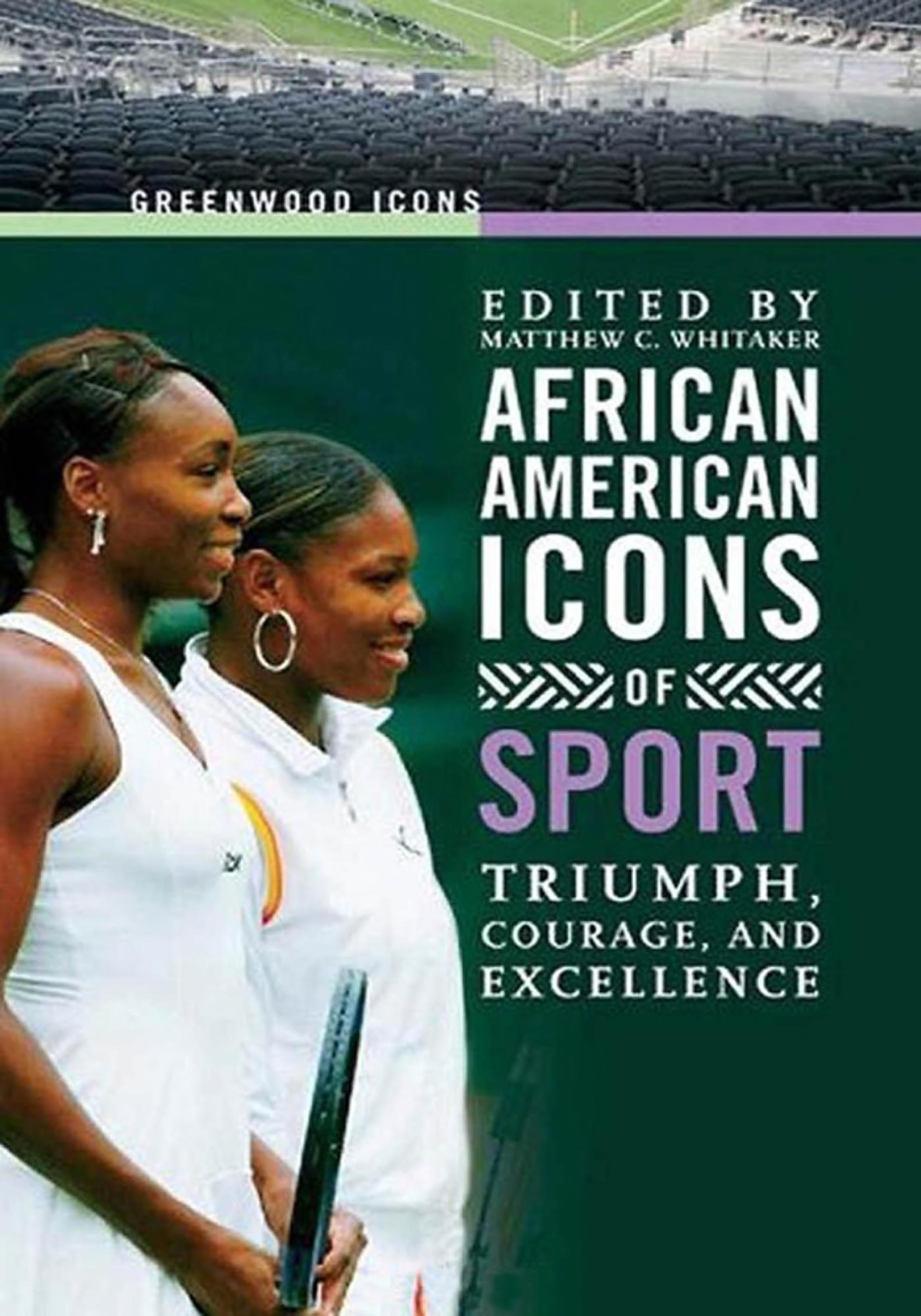 African American Icons Of Sport: Triumph, Courage, And Excellence