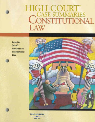 High Court Case Summaries Constitutional Law Keyed to Stone, 5th