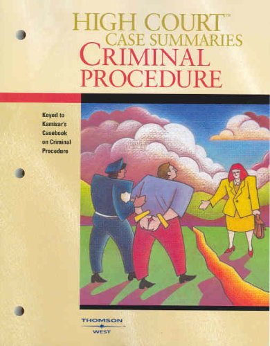 High Courttm Case Summaries on Criminal Procedure-Keyed to Kamisar, 11th