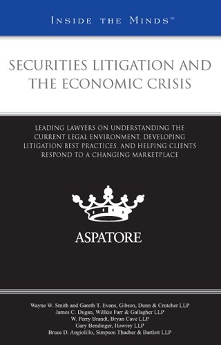 Securities Litigation And The Economic Crisis: Leading Lawyers On Understanding The Current Legal Environment, Developing Litigation Best Practices, And Helping Clients Respond To A Changing Marketplace