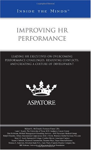 Improving Hr Performance: Leading Hr Executives On Overcoming Performance Challenges, Resolving Conflicts, And Creating A Culture Of Development