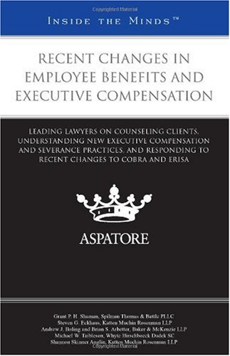 Recent Changes In Employee Benefits And Executive Compensation: Leading Lawyers On Counseling Clients, Understanding New Executive Compensation And . . Changes To Cobra And