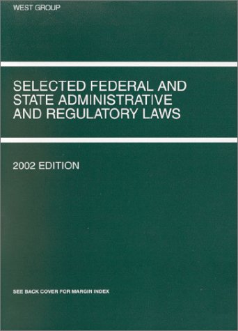 Funk, Shapiro and Weaver's Selected Federal and State Administrative and Regulatory Laws, 2002