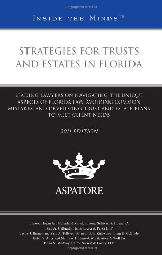 Strategies For Trusts And Estates In Florida, 2011 Ed.: Leading Lawyers On Navigating The Unique Aspects Of Florida Law, Avoiding Common Mistakes, And