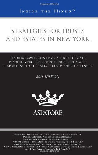 Strategies For Trusts And Estates In New York, 2011 Ed.: Leading Lawyers On Navigating The Estate Planning Process, Counseling Clients, And Responding