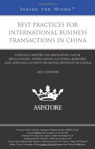 Best Practices For International Business Transactions In China, 2011 Ed.: Leading Lawyers On Navigating Local Regulations, Overcoming Cultural ... On Doing Business In China