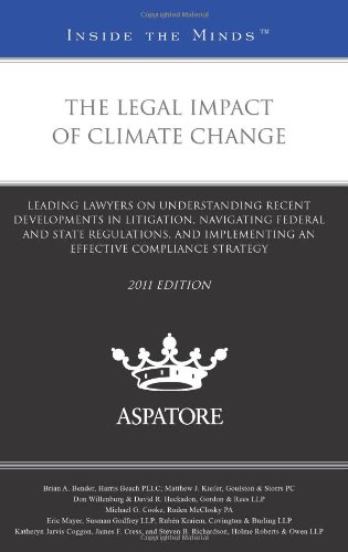 The Legal Impact Of Climate Change, 2011 Ed.: Leading Lawyers On Understanding Recent Developments In Litigation, Navigating Federal And State ... Compliance Strategy