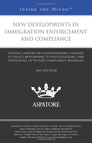 New Developments in Immigration Enforcement and Compliance, 2011 Ed