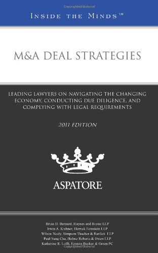 M&A Deal Strategies, 2011 Ed.: Leading Lawyers On Navigating The Changing Economy, Conducting Due Diligence, And Complying With Legal Requirements