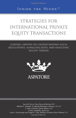 Strategies For International Private Equity Transactions: Leading Lawyers On Understanding Local Regulations, Managing Risks, And Analyzing Recent Trends