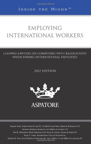 Employing International Workers, 2012 Ed.: Leading Lawyers On Complying With Regulations When Hiring International Employees