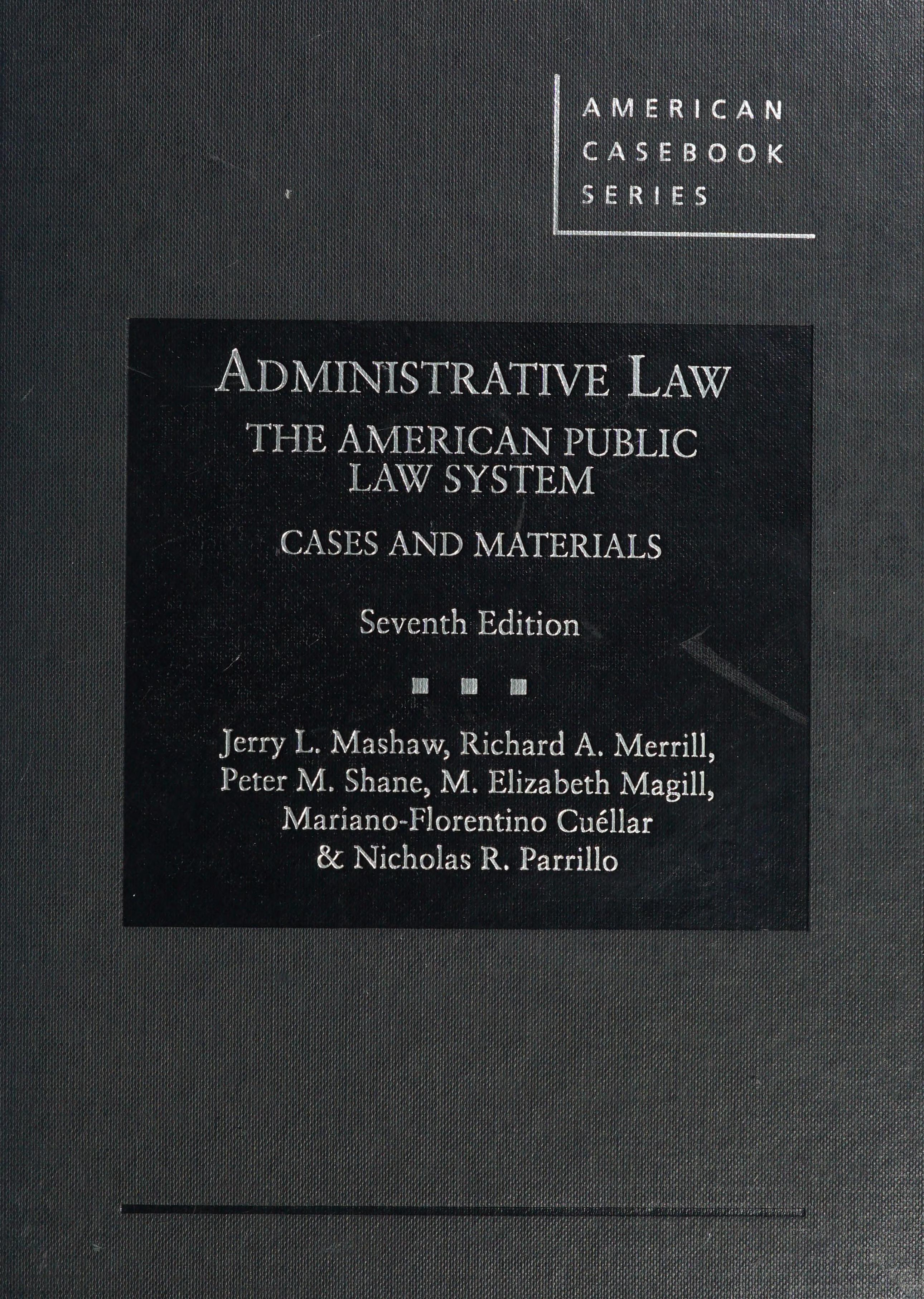 Administrative Law, the American Public Law System, Cases and Materials, 7th