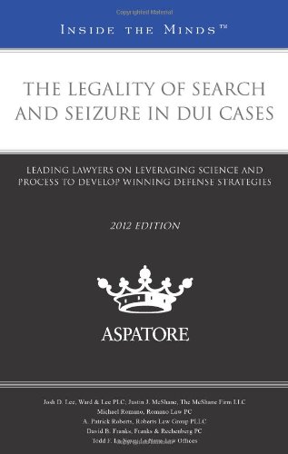 The Legality of Search and Seizure in Dui Cases, 2012 Ed