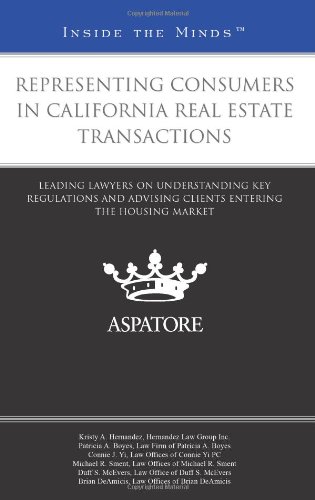 Representing Consumers In California Real Estate Transactions: Leading Lawyers On Understanding Key Regulations And Advising Clients Entering The Housing Markets