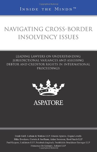 Navigating Cross-Border Insolvency Issues: Leading Lawyers On Understanding Jurisdictional Variances And Assessing Debtor And Creditor Rights In International Proceedings
