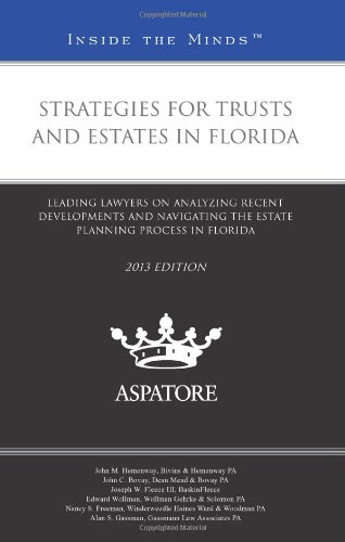 Strategies For Trusts And Estates In Florida, 2013 Ed.: Leading Lawyers On Analyzing Recent Developments And Navigating The Estate Planning Process In Florida