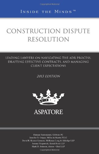 Construction Dispute Resolution, 2013 Ed