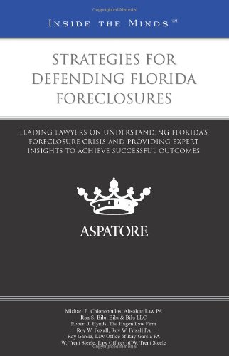 Strategies For Defending Florida Foreclosures: Leading Lawyers On Understanding Florida'S Foreclosure Crisis And Providing Expert Insights To Achieve Successful Outcomes