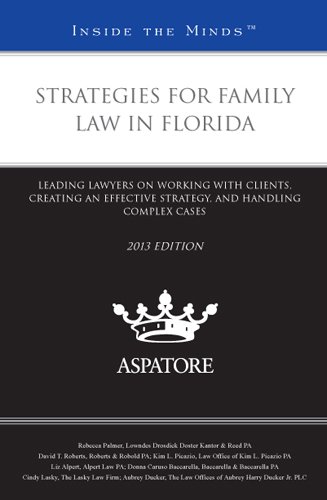 Strategies For Family Law In Florida, 2013 Ed.: Leading Lawyers On Working With Clients, Creating An Effective Strategy, And Handling Complex Cases