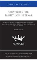 Strategies For Family Law In Texas, 2013 Ed.: Leading Lawyers On Handling Negotiations, Managing Client Expectations, And Navigating Recent Trends