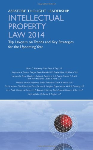Intellectual Property Law, 2014 Edition: Leading Lawyers On Trends And Key Strategies For The Upcoming Year