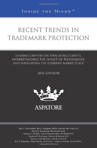 Recent Trends In Trademark Protection, 2014 Edition: Leading Lawyers On Educating Clients, Understanding The Impact Of Technology, And Navigating The Current Marketplace