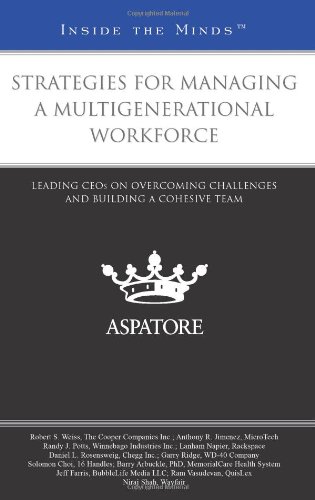 Strategies For Managing A Multigenerational Workforce: Leading CEOs On Overcoming Challenges And Building A Cohesive Team