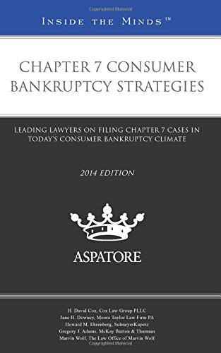 Chapter 7 Consumer Bankruptcy Strategies, 2014 Ed.: Leading Lawyers On Filing Chapter 7 Cases In Today'S Consumer Bankruptcy Climate