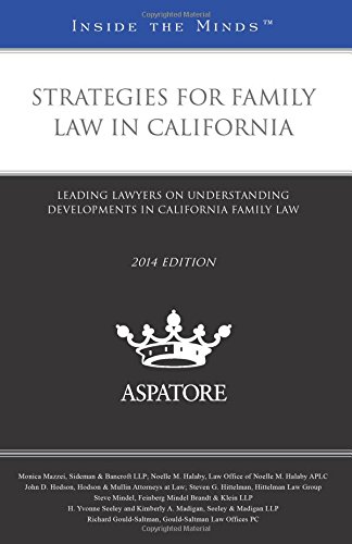 Strategies For Family Law In California, 2014 Ed.: Leading Lawyers On Understanding Developments In California Family Law