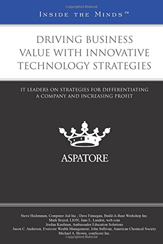 Driving Business Value With Innovative Technology Strategies: IT Leaders On Strategies For Differentiating A Company And Increasing Profit