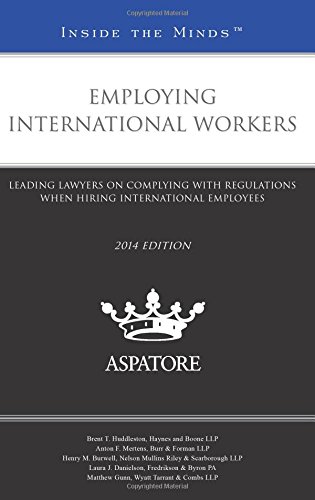 Employing International Workers, 2014 Ed: Leading Lawyers On Complying With Regulations When Hiring International Employees