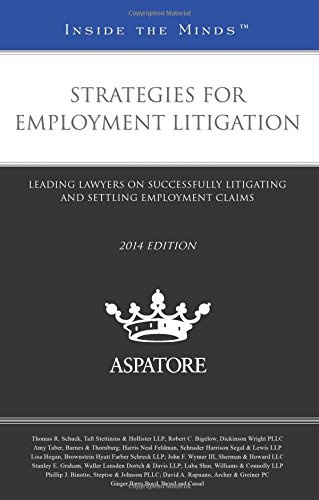 Strategies For Employment Litigation, 2014 Ed: Leading Lawyers On Successfully Litigating And Settling Employment Claims