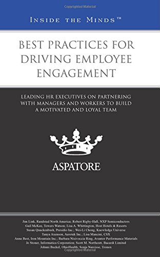 Best Practices For Driving Employee Engagement: Leading HR Executives On Partnering With Managers And Workers To Build A Motivated And Loyal Team