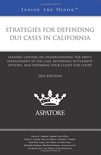 Strategies for Defending DUI Cases in California, 2015 Ed