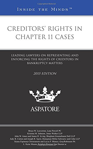 Creditors' Rights In Chapter 11 Cases, 2015 Ed.: Leading Lawyers On Representing And Enforcing The Rights Of Creditors In Bankruptcy Matters