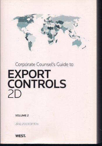 Corporate Counsel's Guide to Export Controls 2D Volume 2 2012-2013 Edition