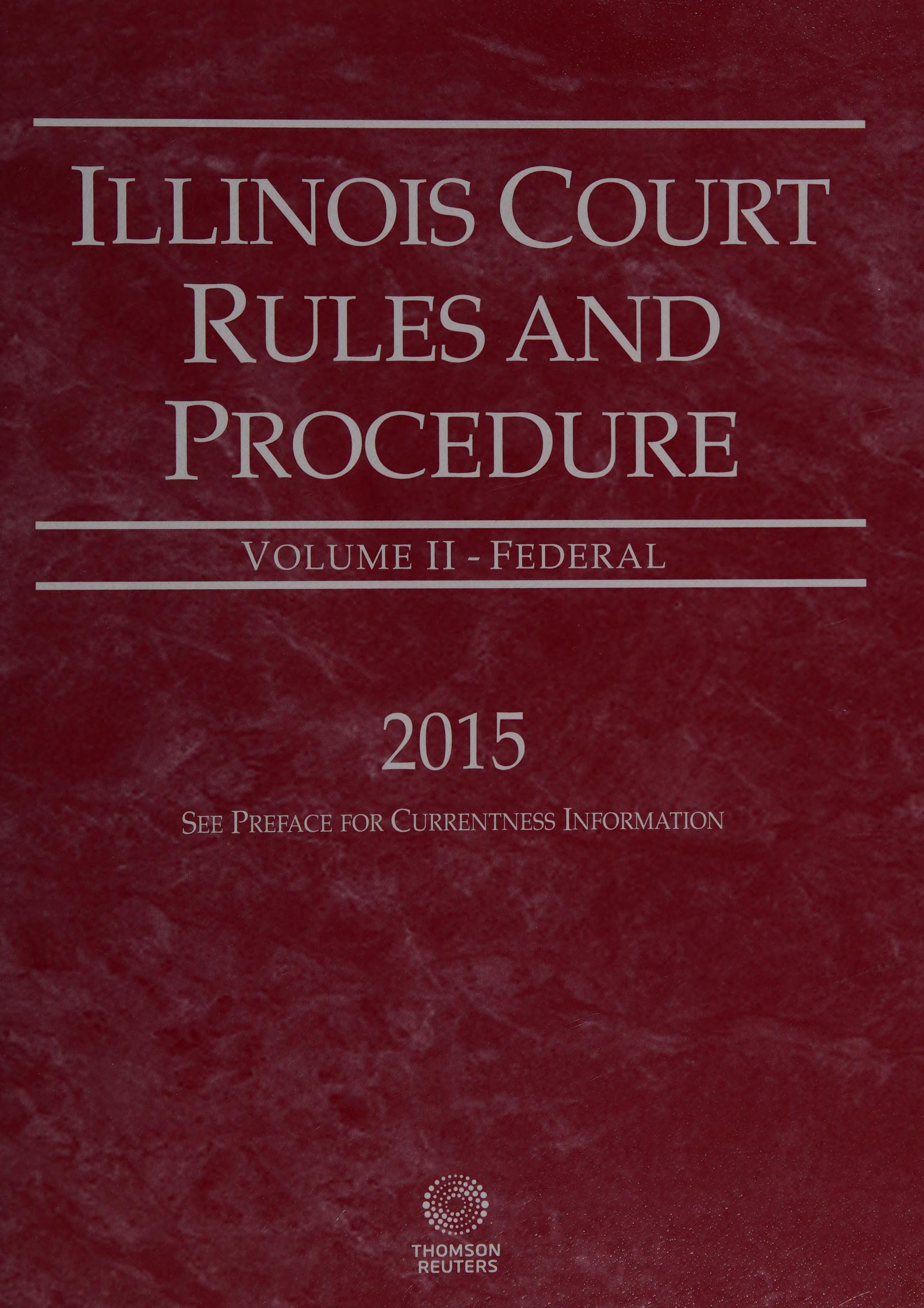 Illinois Court Rules and Procedure - State , 2015 Ed