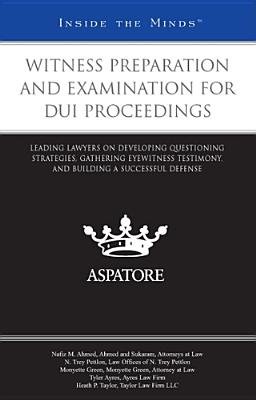Witness Preparation and Examination for Dui Proceedings