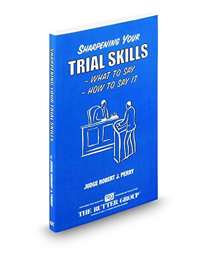 Sharpening Your Trial Skills: What To Say, How To Say It