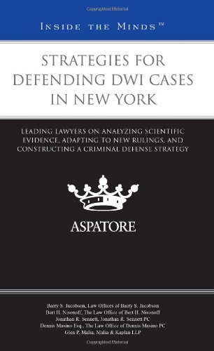 Strategies For Defending Dwi Cases In New York: Leading Lawyers On Analyzing Scientific Evidence, Adapting To New Rulings, And Constructing A Criminal Defense Strategy