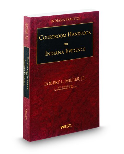 Courtroom Handbook on Indiana Evidence, 2011-2012 Ed