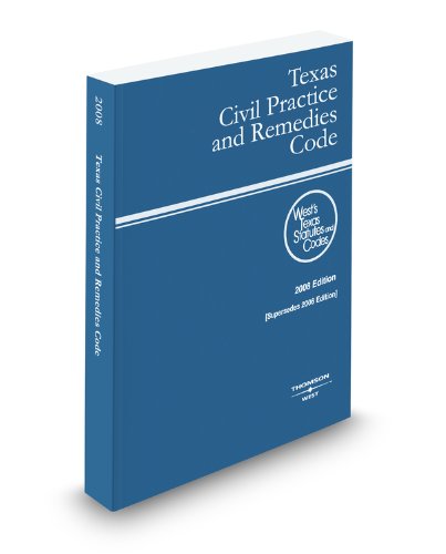 Texas Civil Practice and Remedies Code, 2008 Ed. (West's Texas Statutes and Codes)